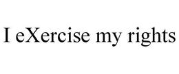 I exercise my rights